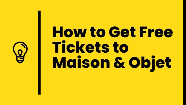 How to Get Free Tickets to Maison & Objet