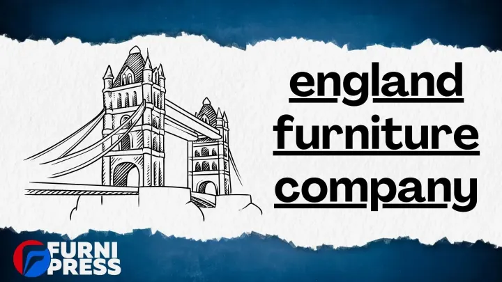 England Furniture Companies Review