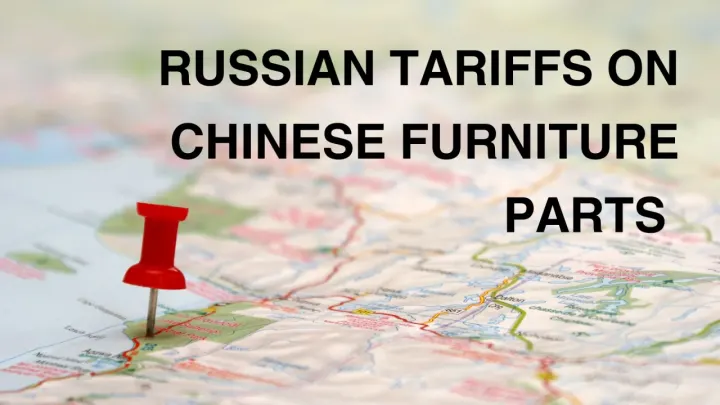 Russia Imposes Steep Tariffs on Chinese Furniture Parts, Straining Trade Ties