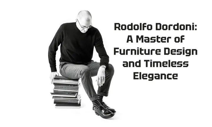 Rodolfo Dordoni: A Master of Furniture Design and Timeless Elegance
