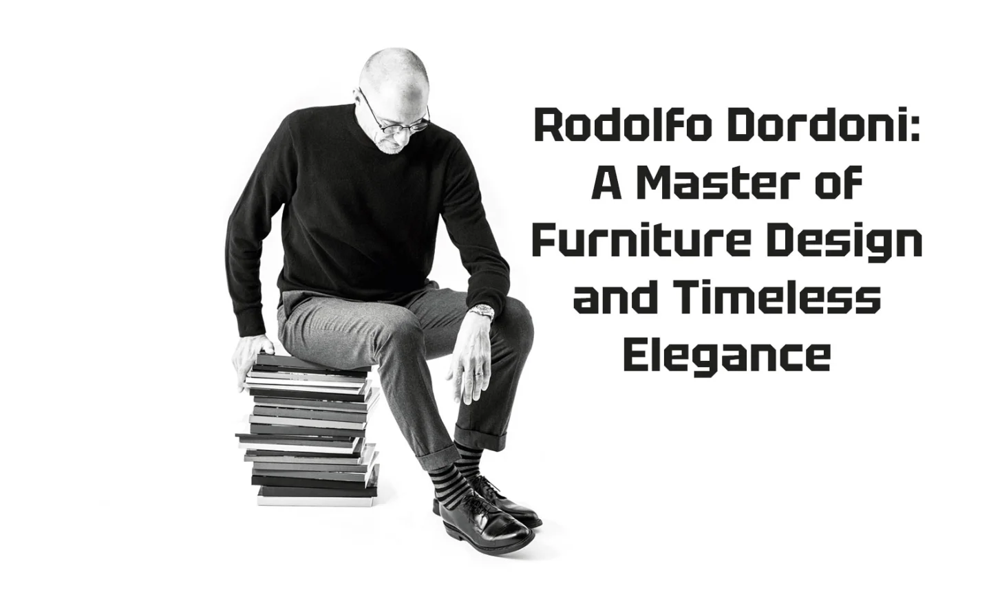 Rodolfo Dordoni: A Master of Furniture Design and Timeless Elegance