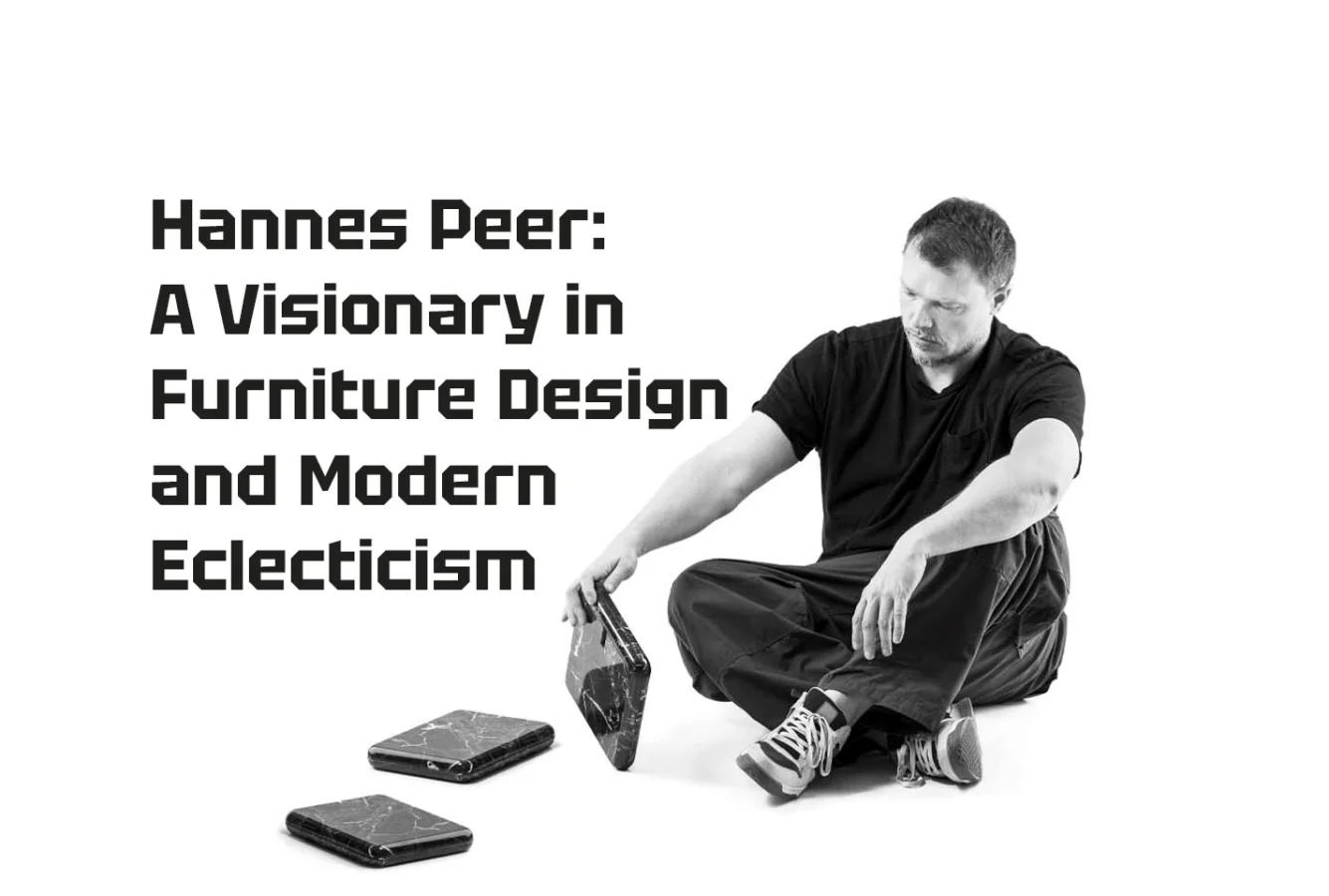 Hannes Peer: A Visionary in Furniture Design and Modern Eclecticism