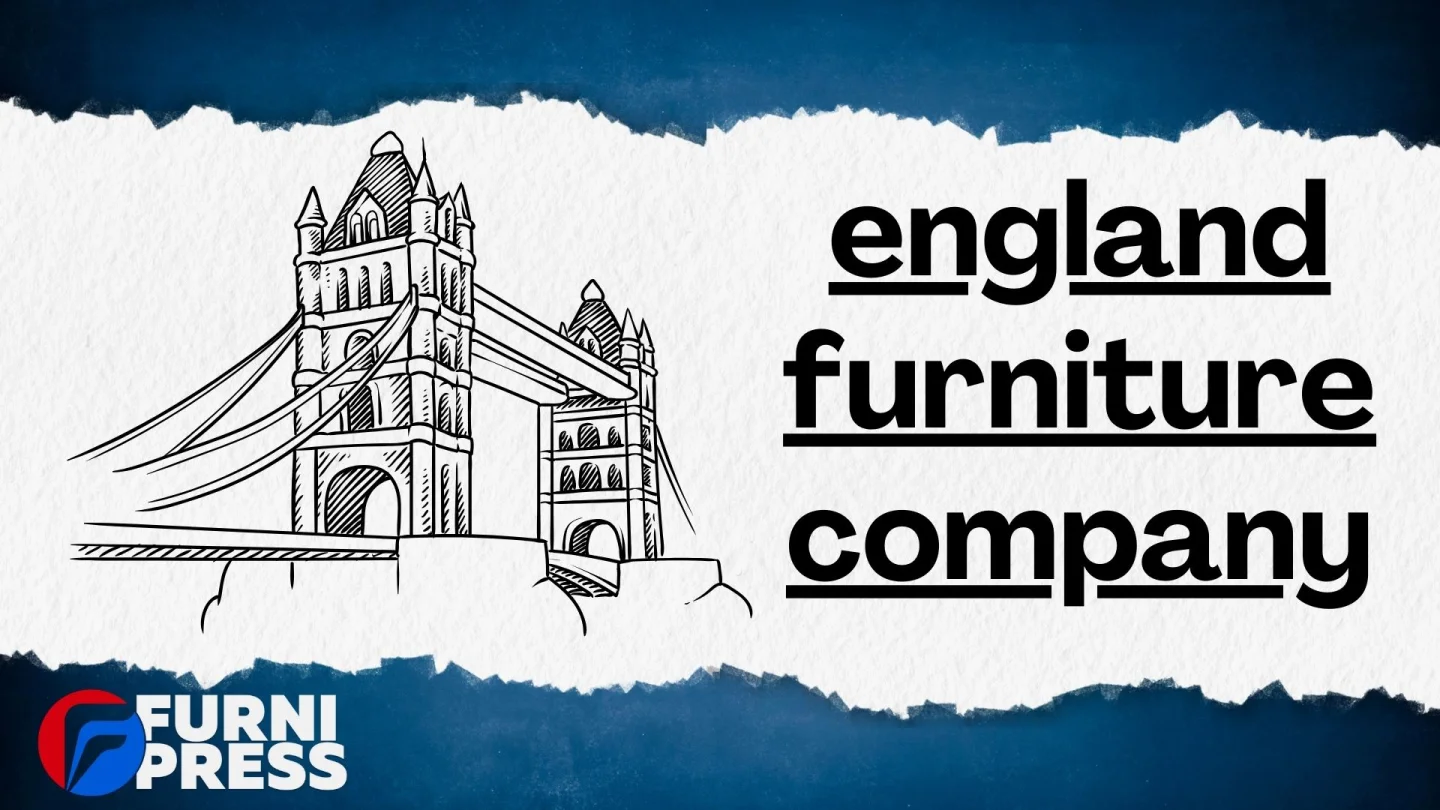 England Furniture Companies Review
